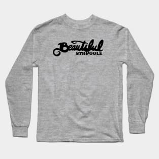 Beautiful Struggle Long Sleeve T-Shirt